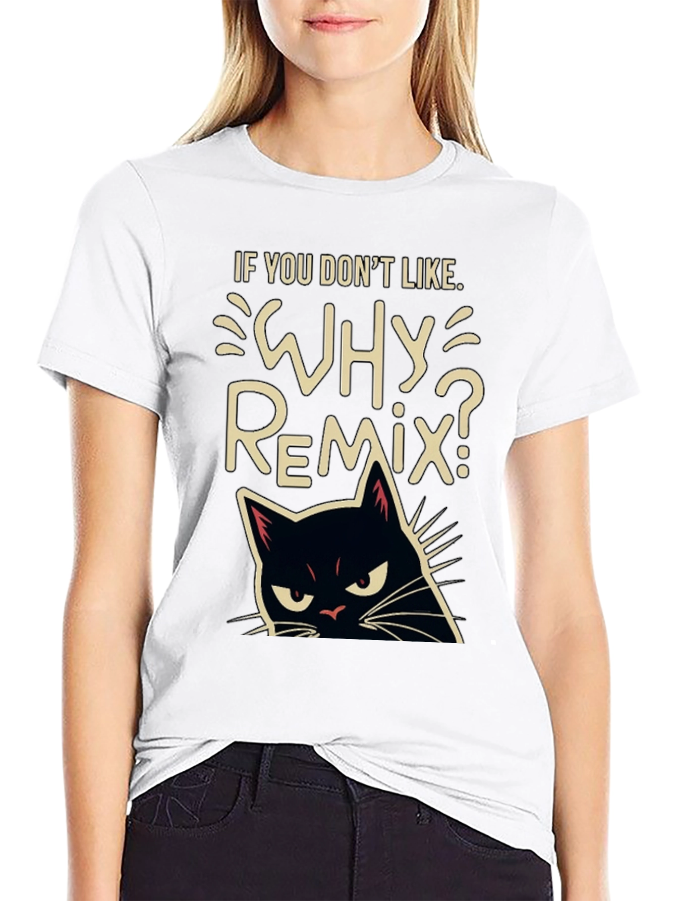 Why Remix? Black Cat T-Shirt - Sarcastic & Funny
