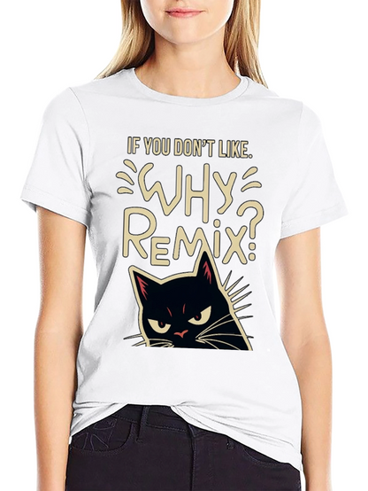 Why Remix? Black Cat T-Shirt - Sarcastic & Funny