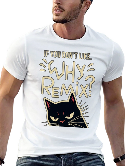 Why Remix? Black Cat T-Shirt - Sarcastic & Funny