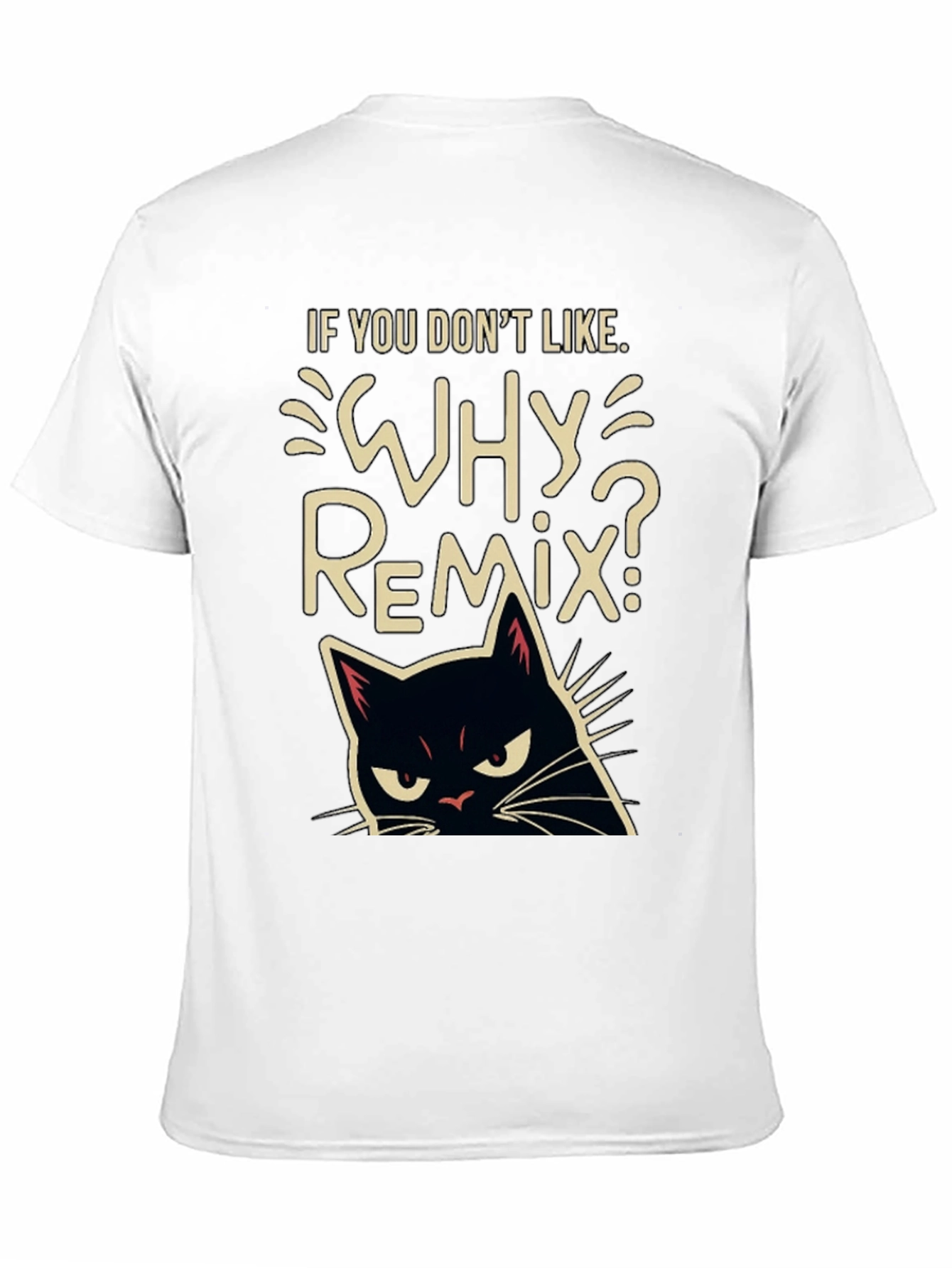 Why Remix? Black Cat T-Shirt - Sarcastic & Funny