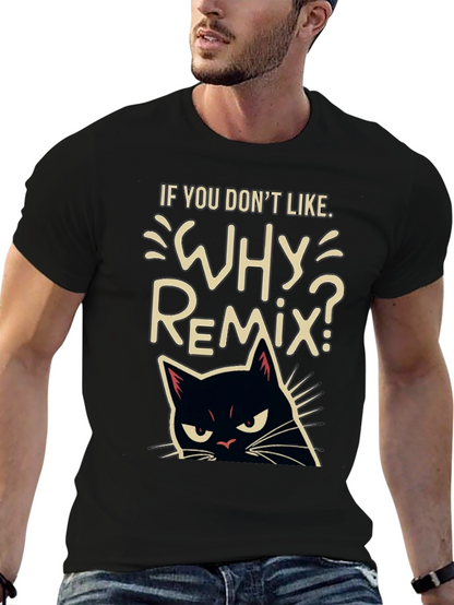 Why Remix? Black Cat T-Shirt - Sarcastic & Funny