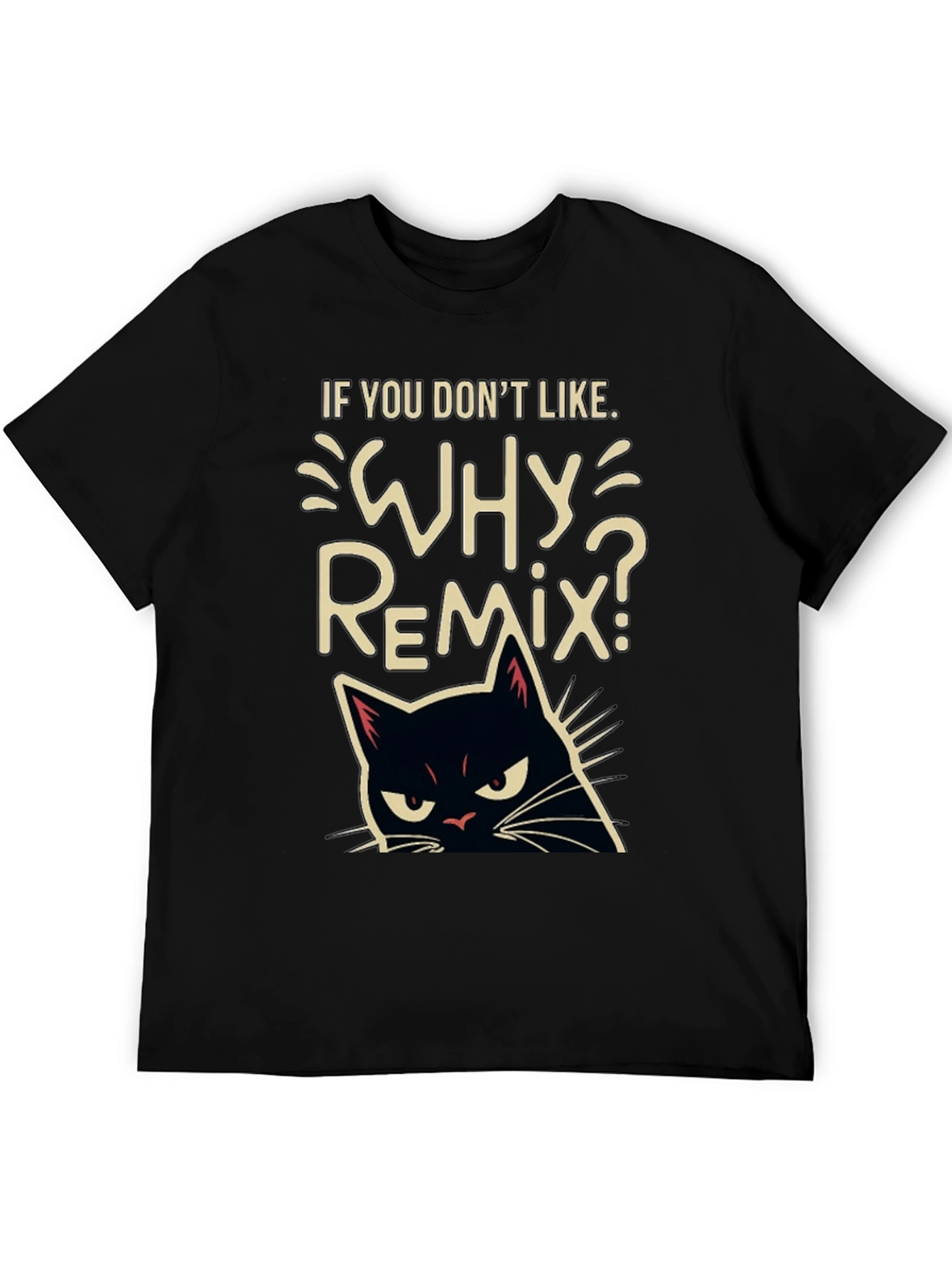 Why Remix? Black Cat T-Shirt - Sarcastic & Funny