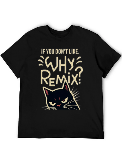 Why Remix? Black Cat T-Shirt - Sarcastic & Funny