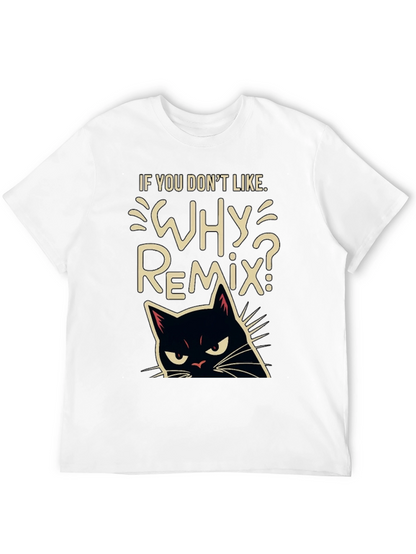Why Remix? Black Cat T-Shirt - Sarcastic & Funny
