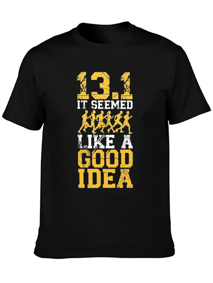 13.1 It Seemed Like A Good Idea T-Shirt