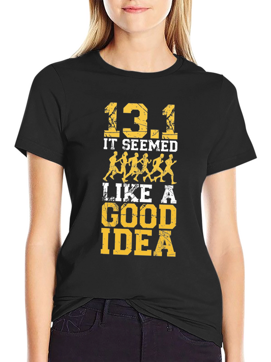 13.1 It Seemed Like A Good Idea T-Shirt
