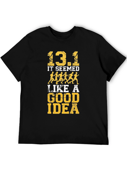 13.1 It Seemed Like A Good Idea T-Shirt