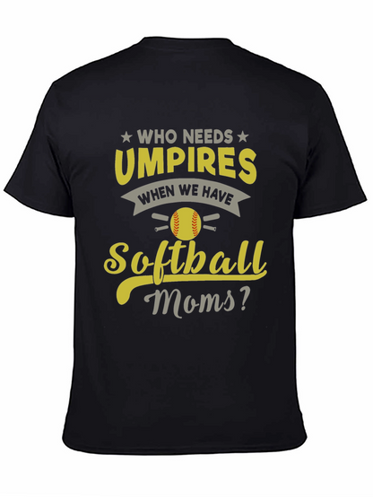 Softball Moms T-Shirt - Who Needs Umpires?