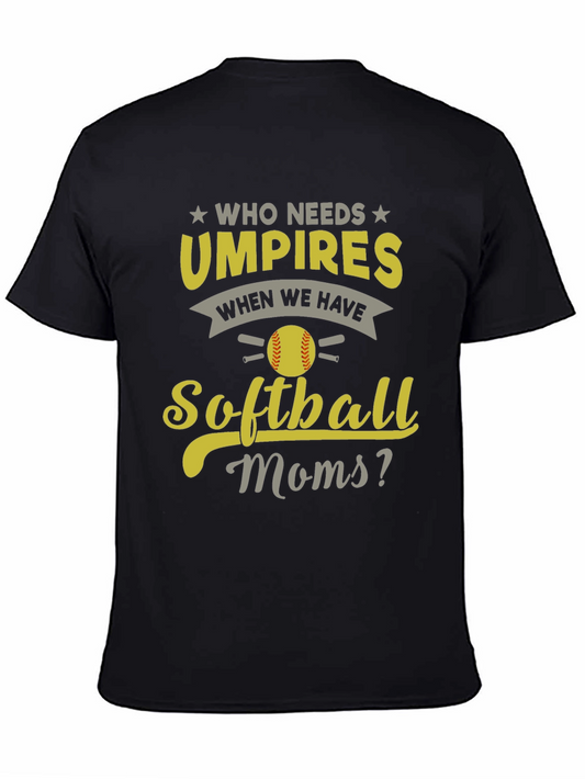 Softball Moms T-Shirt - Who Needs Umpires?