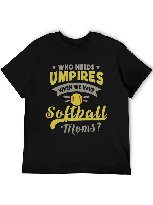 Softball Moms T-Shirt - Who Needs Umpires?