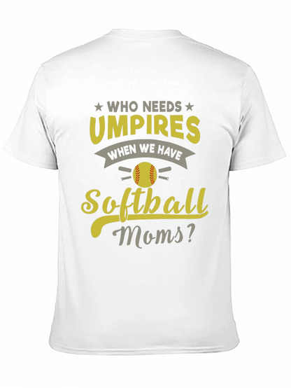 Softball Moms T-Shirt - Who Needs Umpires?