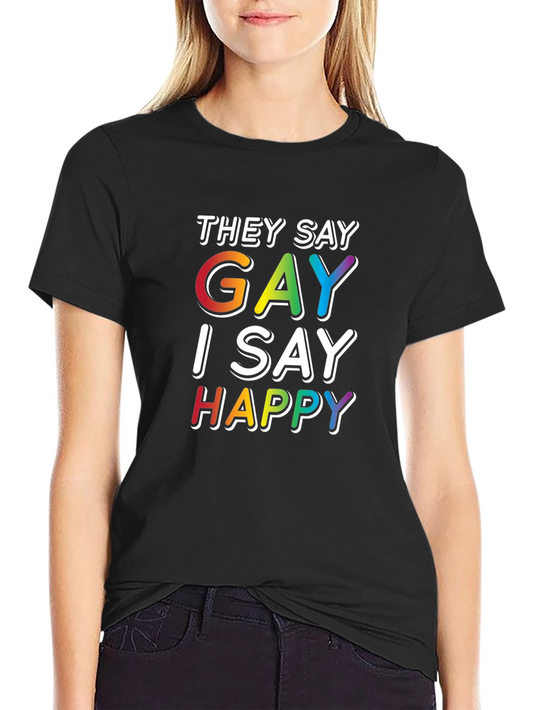 They Say Gay T-Shirt - I Say Happy - Rainbow Colors