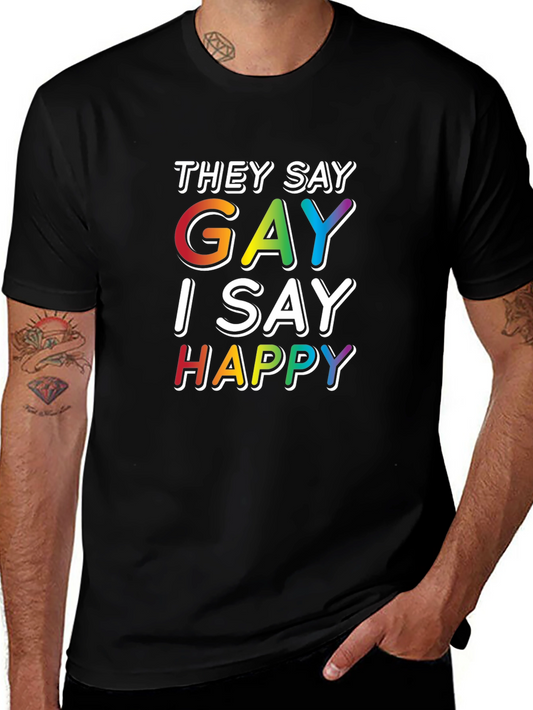 They Say Gay T-Shirt - I Say Happy - Rainbow Colors