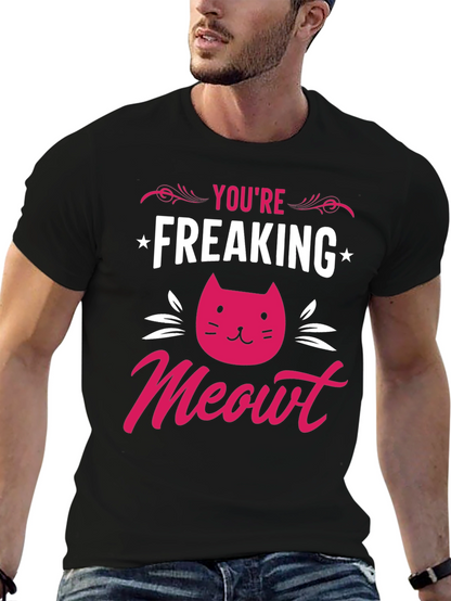 Youre Freaking Meowt T-Shirt