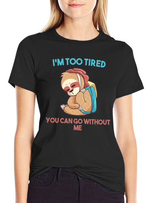 Tired Sloth Graphic Tee - You Can Go Without Me Shirt