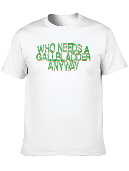 Who Needs a Gallbladder Anyway Funny T-Shirt