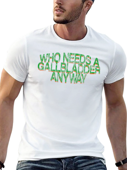 Who Needs a Gallbladder Anyway Funny T-Shirt