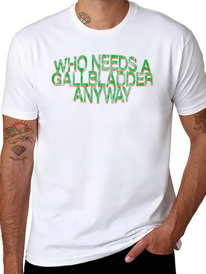 Who Needs a Gallbladder Anyway Funny T-Shirt