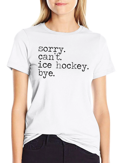Sorry Cant Ice Hockey Bye. Graphic Tee