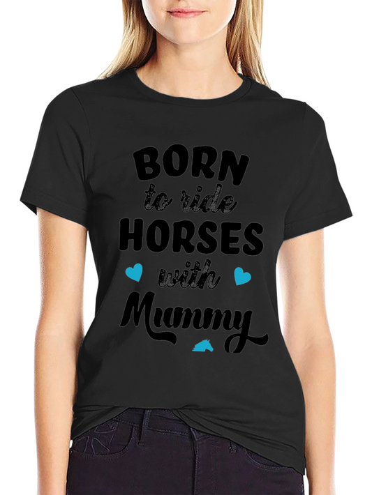Born to Ride Horses with Mummy Black T-Shirt