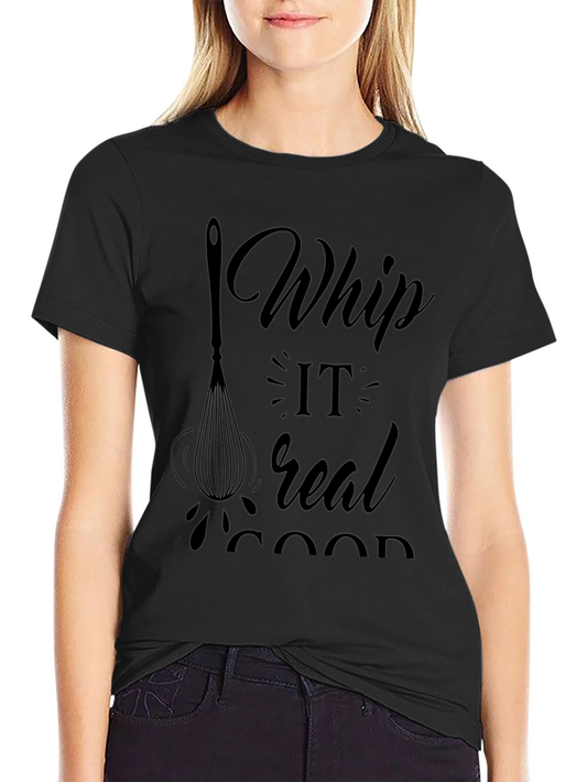 Whip It Real Good T-Shirt - Fun Kitchen Humor Tee