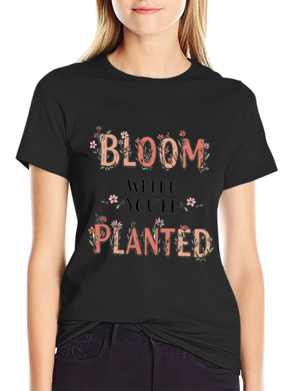 Bloom Where Youre Planted Graphic Tee