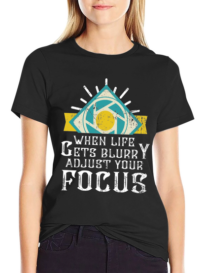 When Life Gets Blurry Focus Graphic T-Shirt