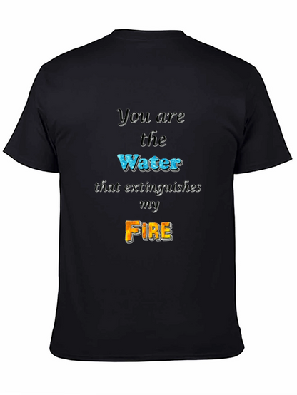 You Are the Water Extinguishes My Fire Graphic Tee