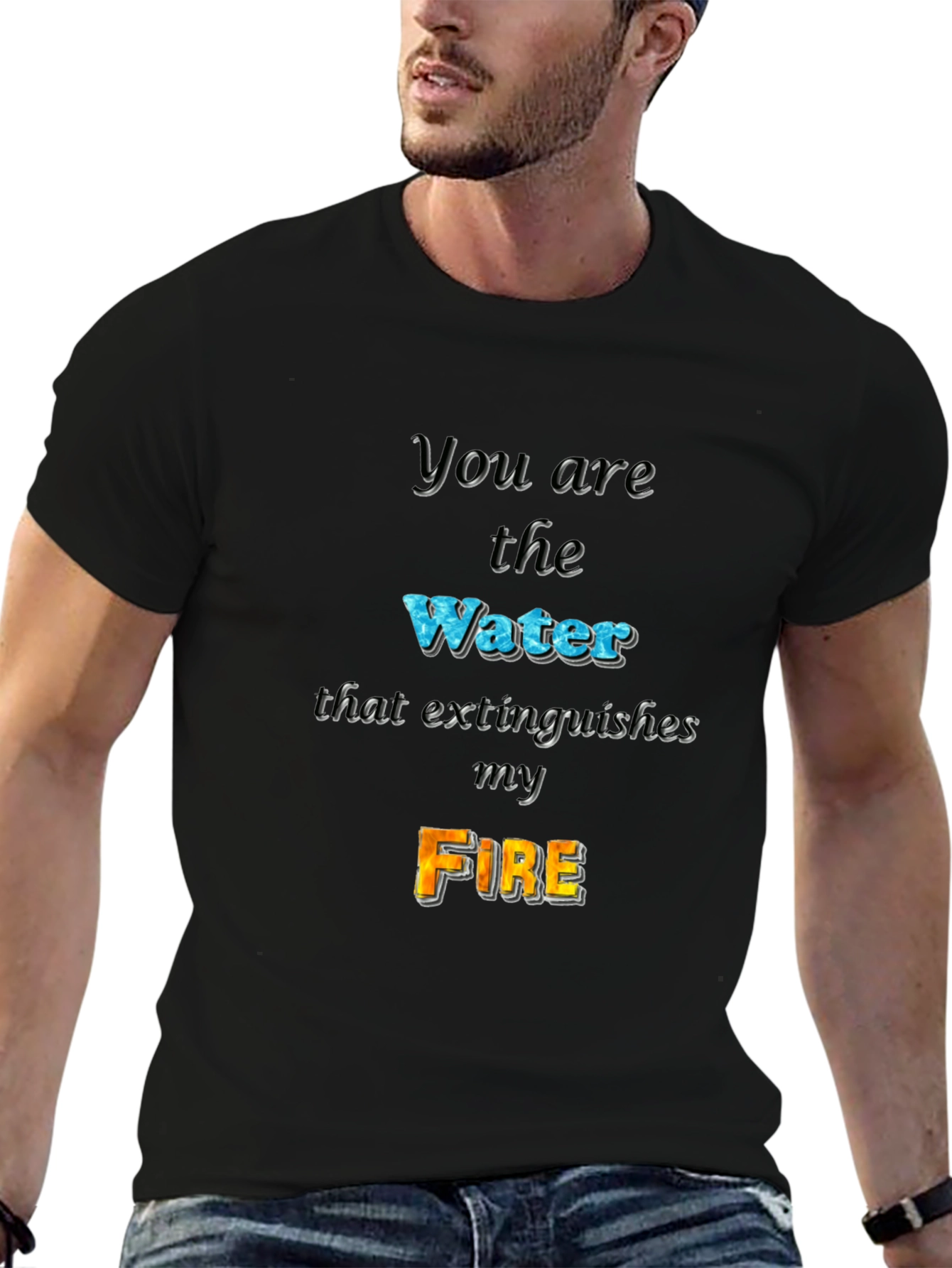 You Are the Water Extinguishes My Fire Graphic Tee