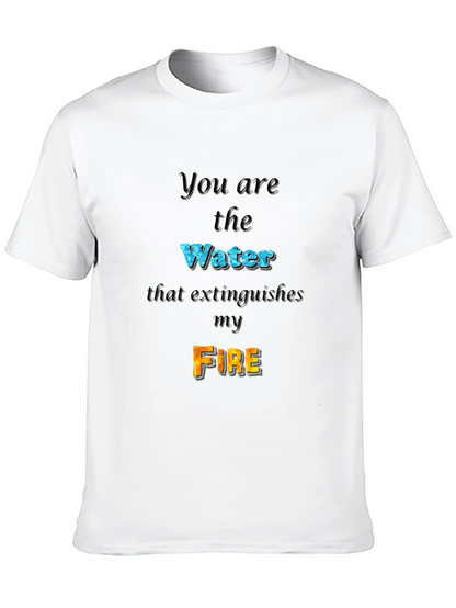 You Are the Water Extinguishes My Fire Graphic Tee