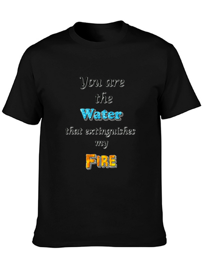 You Are the Water Extinguishes My Fire Graphic Tee