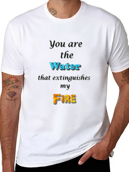 You Are the Water Extinguishes My Fire Graphic Tee