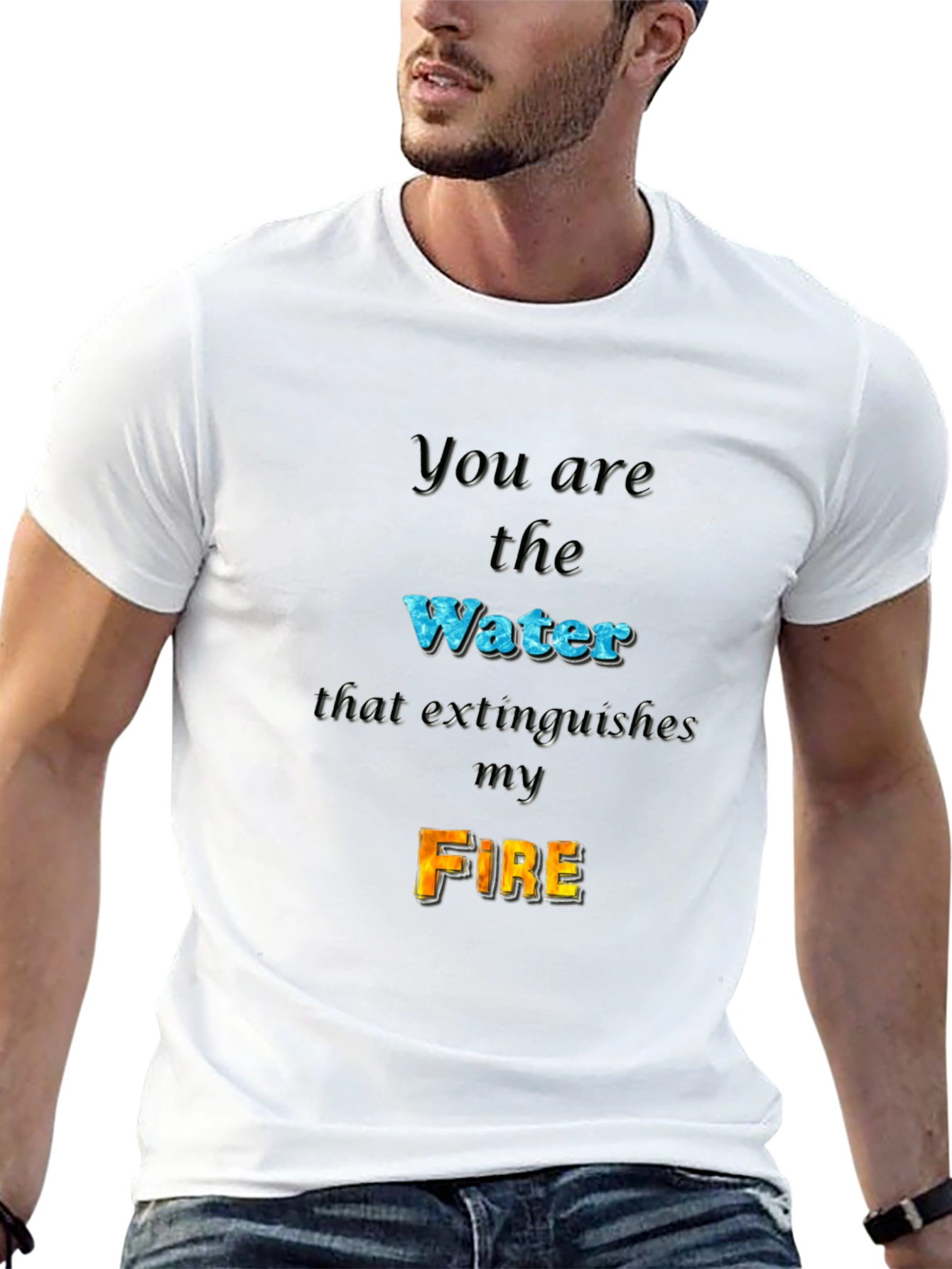 You Are the Water Extinguishes My Fire Graphic Tee