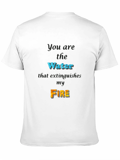 You Are the Water Extinguishes My Fire Graphic Tee