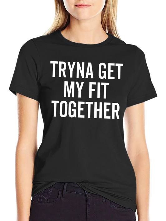Tryna Get My Fit Together Graphic T-Shirt