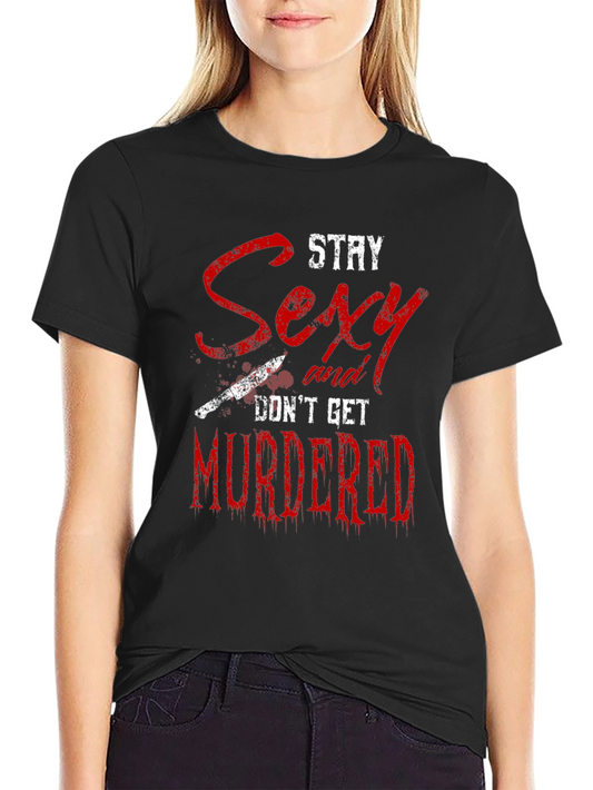 Stay Sexy Dont Get Murdered Graphic Tee