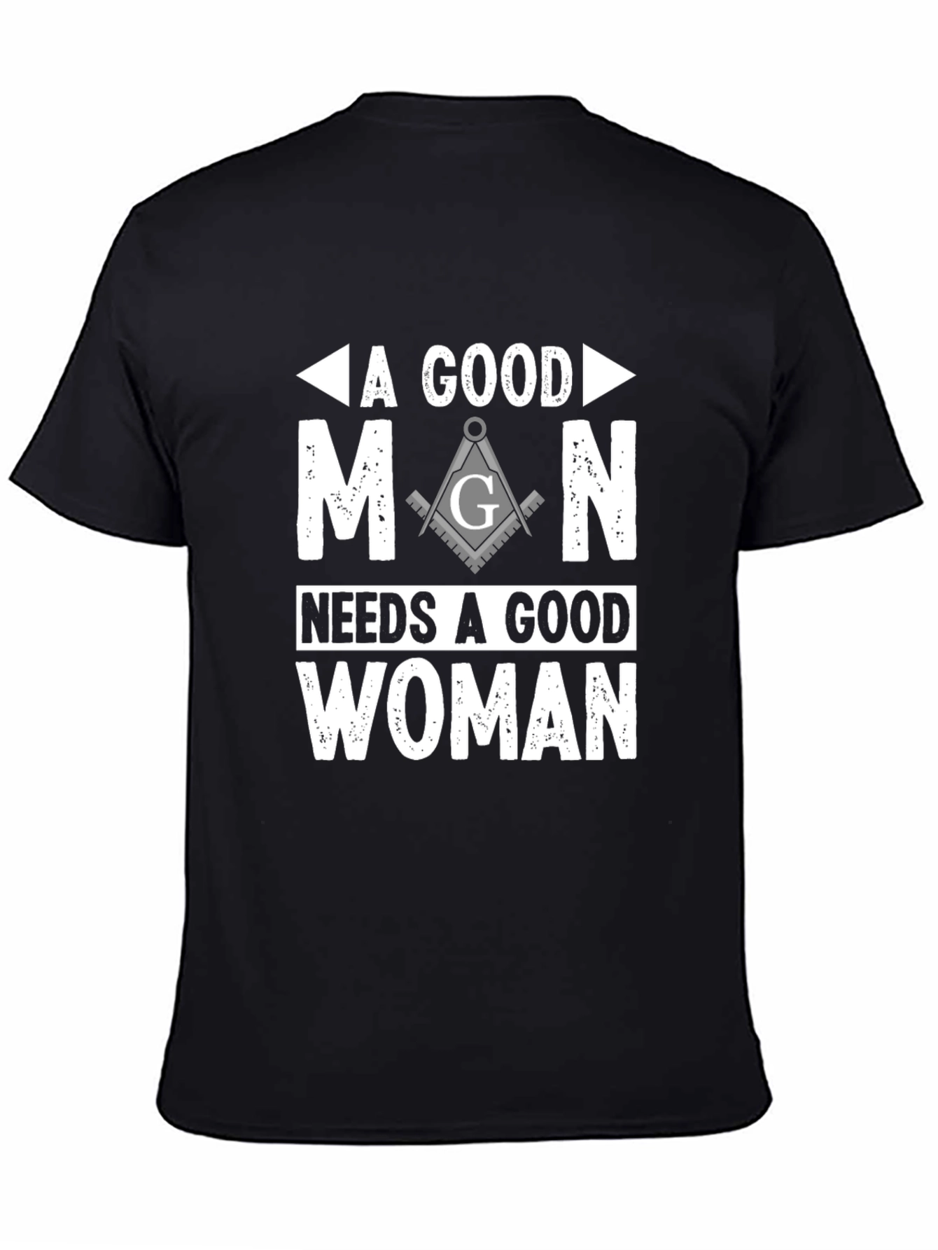 A Good Man Needs A Good Woman Masonic T-Shirt
