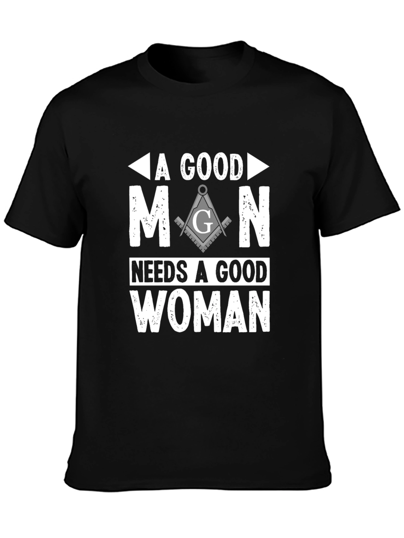 A Good Man Needs A Good Woman Masonic T-Shirt