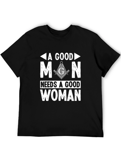 A Good Man Needs A Good Woman Masonic T-Shirt