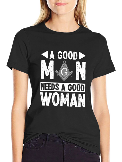 A Good Man Needs A Good Woman Masonic T-Shirt