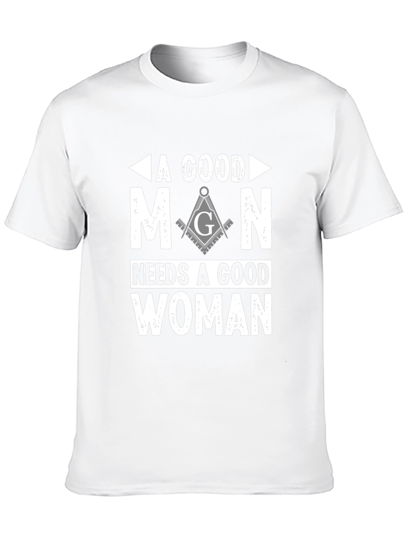 A Good Man Needs A Good Woman Masonic T-Shirt
