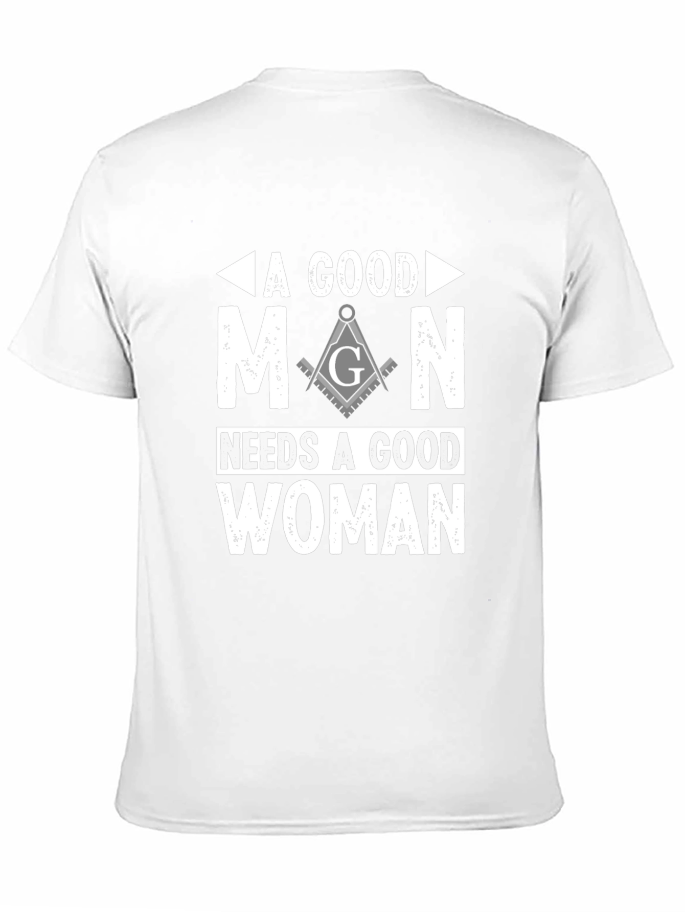 A Good Man Needs A Good Woman Masonic T-Shirt