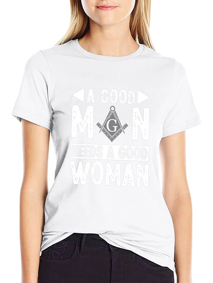 A Good Man Needs A Good Woman Masonic T-Shirt