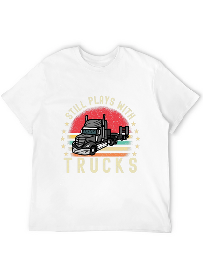 Still Plays With Trucks T-Shirt Trucker Tee