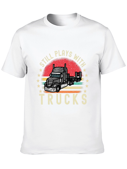 Still Plays With Trucks T-Shirt Trucker Tee