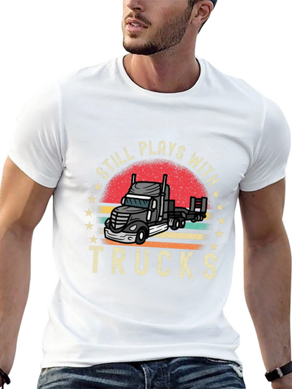 Still Plays With Trucks T-Shirt Trucker Tee