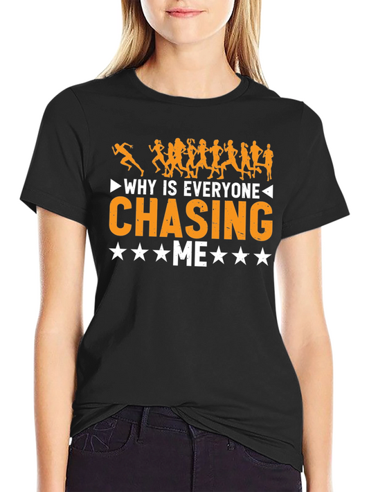 Why Is Everyone Chasing Me Funny Running T-Shirt