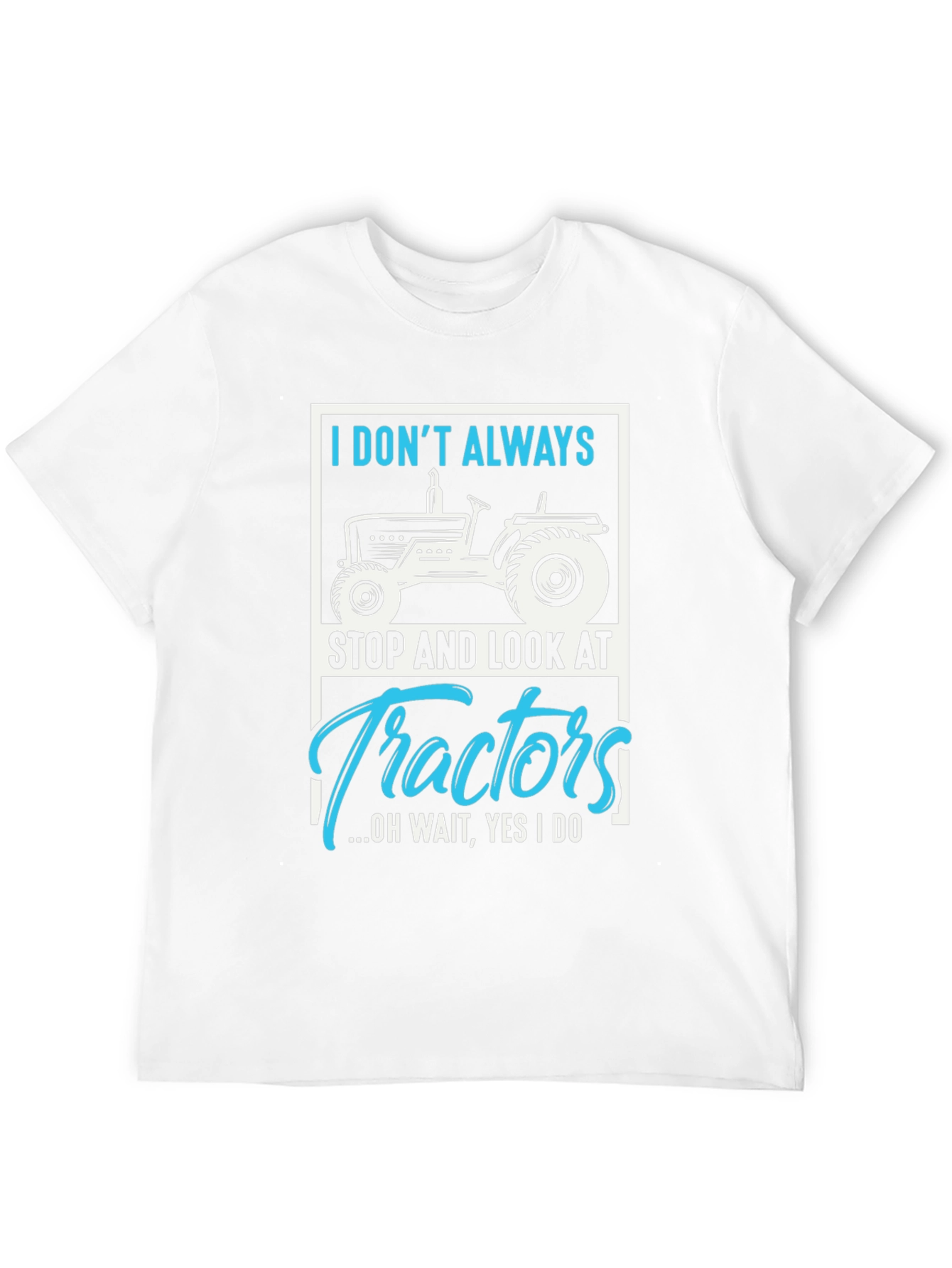 Tractor Lover Graphic Tee - I Dont Always...