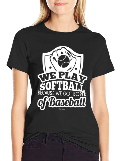 Softball Tee: We Play Softball