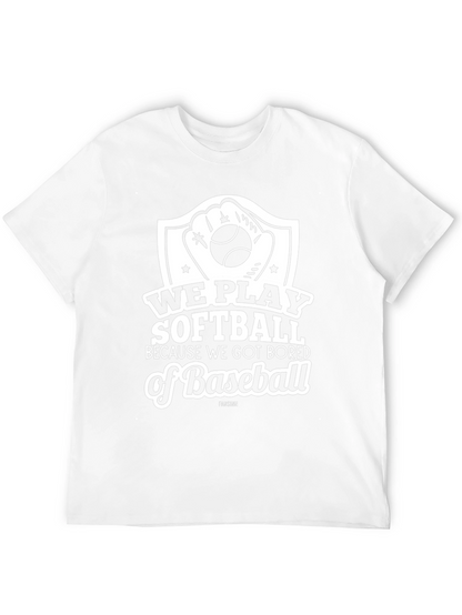 Softball Tee: We Play Softball